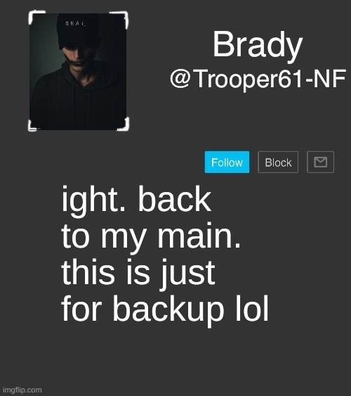 NF template | ight. back to my main. this is just for backup lol | image tagged in nf template | made w/ Imgflip meme maker