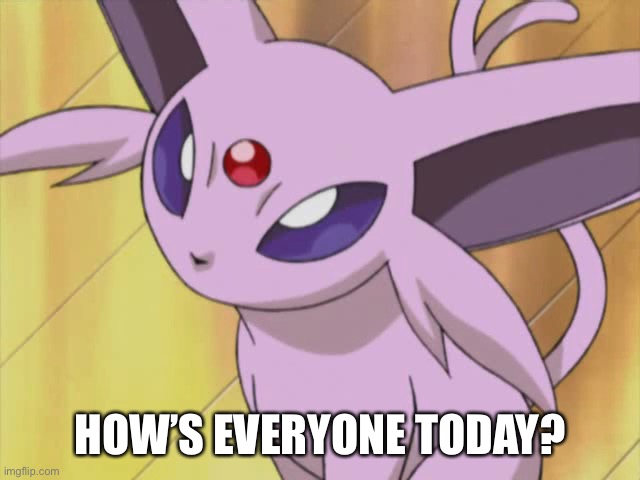 HOW’S EVERYONE TODAY? | made w/ Imgflip meme maker