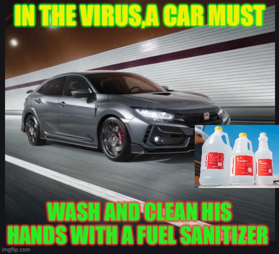 A Car must wash his hands HAHA | IN THE VIRUS,A CAR MUST; WASH AND CLEAN HIS HANDS WITH A FUEL SANITIZER | image tagged in coronavirus | made w/ Imgflip meme maker