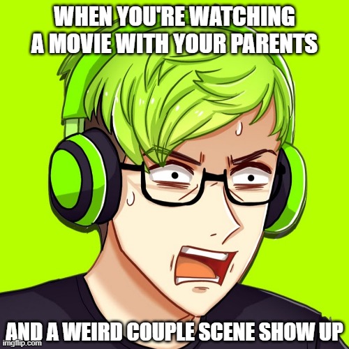 (I remade the meme because I saw a spelling error in the last one srry) | WHEN YOU'RE WATCHING A MOVIE WITH YOUR PARENTS; AND A WEIRD COUPLE SCENE SHOW UP | image tagged in bijuu mike is dying inside | made w/ Imgflip meme maker