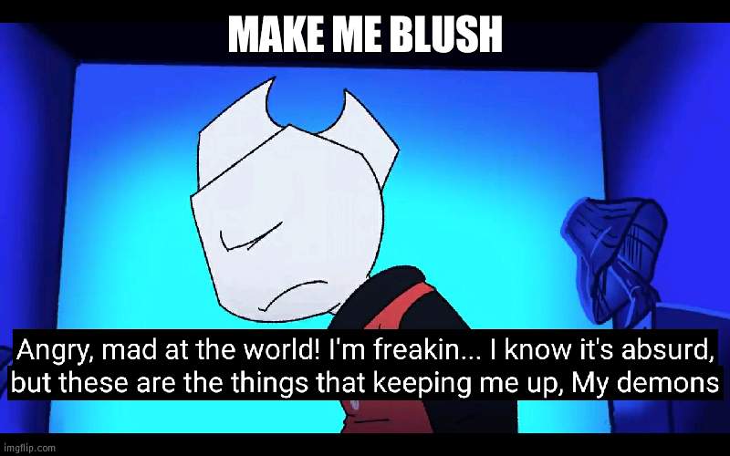 Demons | MAKE ME BLUSH | image tagged in demons | made w/ Imgflip meme maker