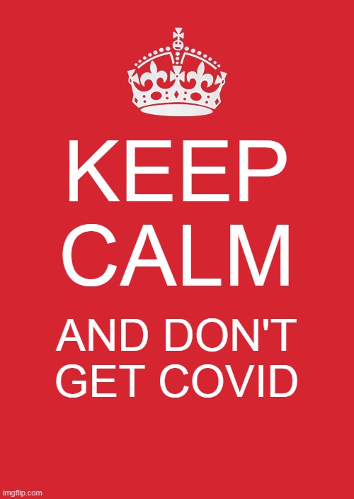 Lets not get Covid people | KEEP CALM; AND DON'T GET COVID | image tagged in memes,keep calm and carry on red,coronavirus | made w/ Imgflip meme maker