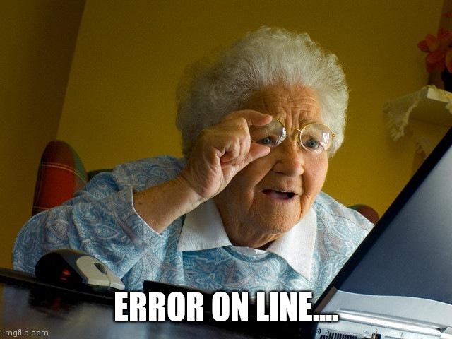 Grandma errors | ERROR ON LINE.... | image tagged in memes,grandma finds the internet,development,programming | made w/ Imgflip meme maker
