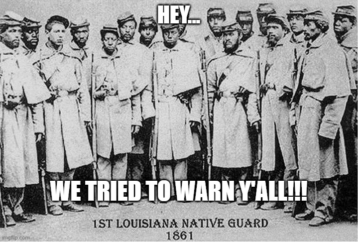 Black Confederates | HEY... WE TRIED TO WARN Y'ALL!!! | image tagged in black confederates,nwo | made w/ Imgflip meme maker