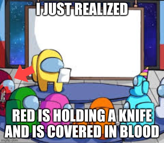 No wonder red is sus | I JUST REALIZED; RED IS HOLDING A KNIFE AND IS COVERED IN BLOOD | image tagged in among us presentation | made w/ Imgflip meme maker