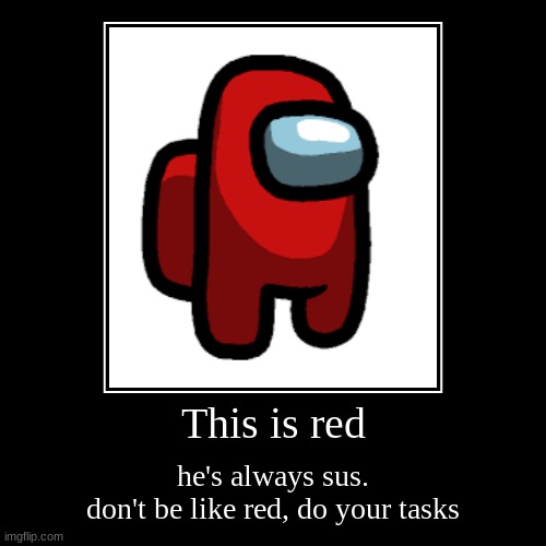 don't be like red | image tagged in funny,demotivationals | made w/ Imgflip demotivational maker