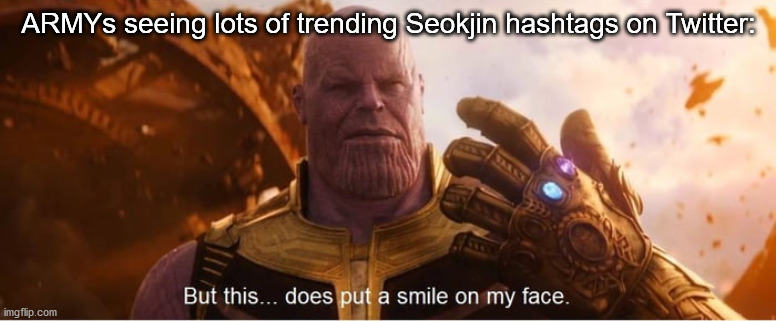 Happy Birthday to Jin of BTS!!! | ARMYs seeing lots of trending Seokjin hashtags on Twitter: | image tagged in but this does put a smile on my face | made w/ Imgflip meme maker