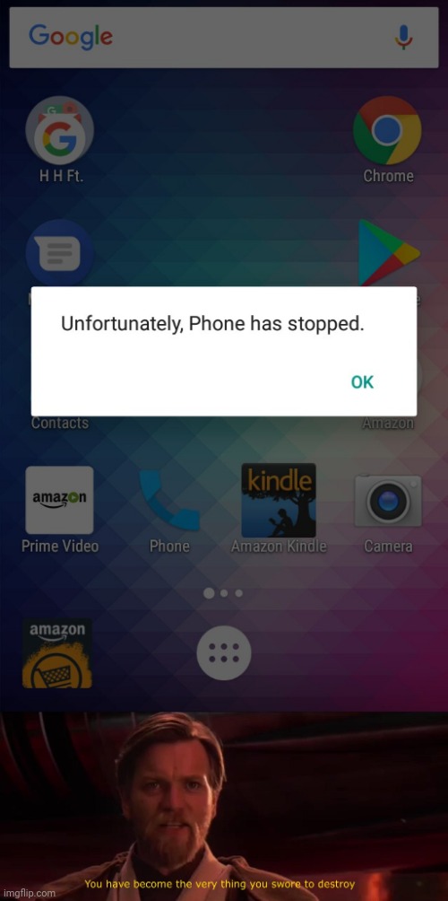 Oh my: Phone has stopped | image tagged in you have become the very thing you swore to destroy,memes,you had one job,funny,task failed successfully,meme | made w/ Imgflip meme maker