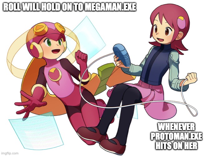 Mayl and Roll | ROLL WILL HOLD ON TO MEGAMAN.EXE; WHENEVER PROTOMAN.EXE HITS ON HER | image tagged in megaman,megaman battle network,memes | made w/ Imgflip meme maker