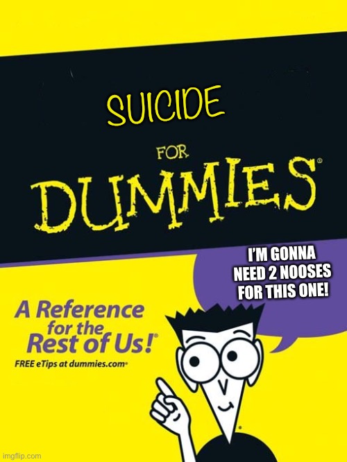 If a book was 2020: | SUICIDE; I’M GONNA NEED 2 NOOSES FOR THIS ONE! | image tagged in for dummies book | made w/ Imgflip meme maker