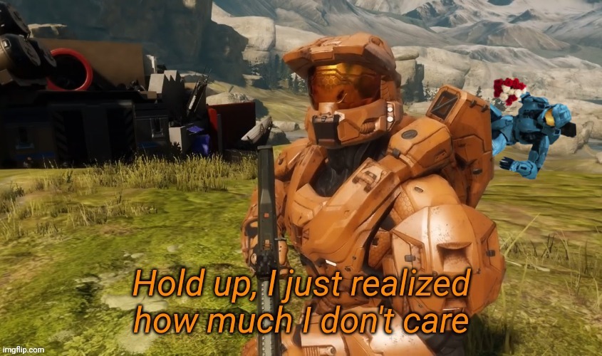 Hold up i just realized how much I don't care | image tagged in hold up i just realized how much i don't care | made w/ Imgflip meme maker