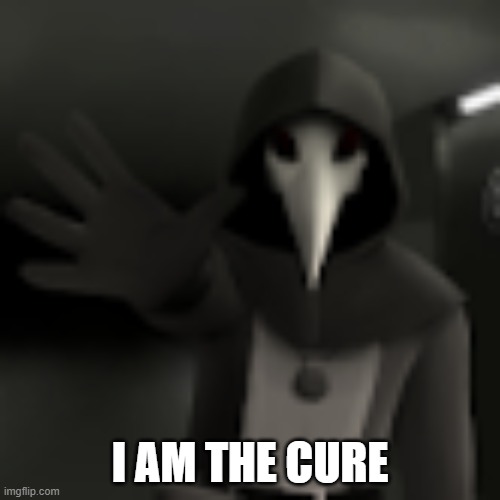 Cure or Sickness? | I AM THE CURE | image tagged in scp-049 | made w/ Imgflip meme maker