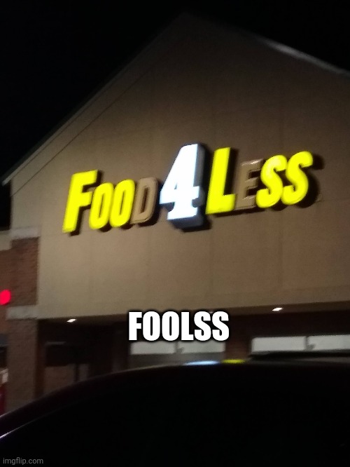 Foolss | FOOLSS | image tagged in store,light fail | made w/ Imgflip meme maker