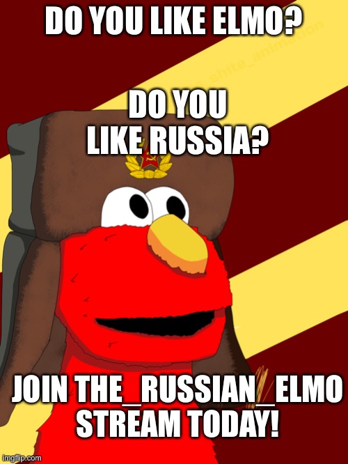 https://imgflip.com/m/The-Russian-Elmo | DO YOU LIKE ELMO? DO YOU LIKE RUSSIA? JOIN THE_RUSSIAN_ELMO STREAM TODAY! | image tagged in the_russian_elmo | made w/ Imgflip meme maker