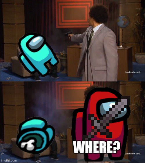 WHO TOOK DOWN MY MEME? | WHERE? | image tagged in memes,who killed hannibal | made w/ Imgflip meme maker