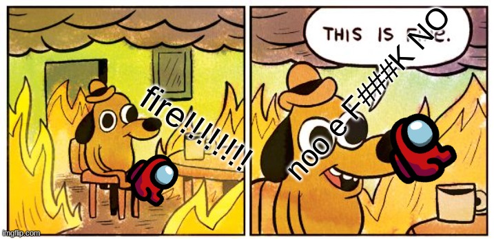 This Is Fine Meme Imgflip