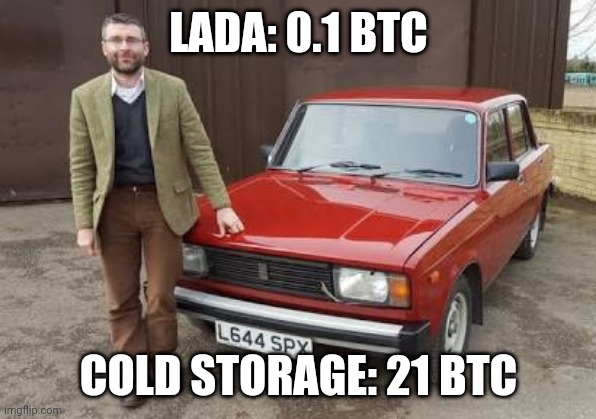 LADA: 0.1 BTC; COLD STORAGE: 21 BTC | made w/ Imgflip meme maker