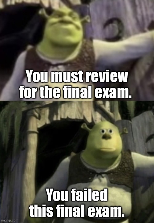 Guide that you need to remember before taking the final exam. | You must review for the final exam. You failed this final exam. | image tagged in shocked shrek face swap,school,memes,final exams | made w/ Imgflip meme maker