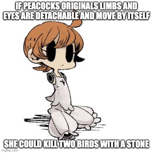 Detached Peacock | IF PEACOCKS ORIGINALS LIMBS AND EYES ARE DETACHABLE AND MOVE BY ITSELF; SHE COULD KILL TWO BIRDS WITH A STONE | image tagged in skullgirls,peacock,memes | made w/ Imgflip meme maker