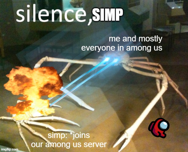 silence simp | SIMP; me and mostly everyone in among us; simp: *joins our among us server | image tagged in silence crab,among us | made w/ Imgflip meme maker