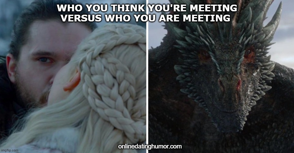Online Dating Humor - Catfish | WHO YOU THINK YOU'RE MEETING VERSUS WHO YOU ARE MEETING; onlinedatinghumor.com | image tagged in drogon watching | made w/ Imgflip meme maker