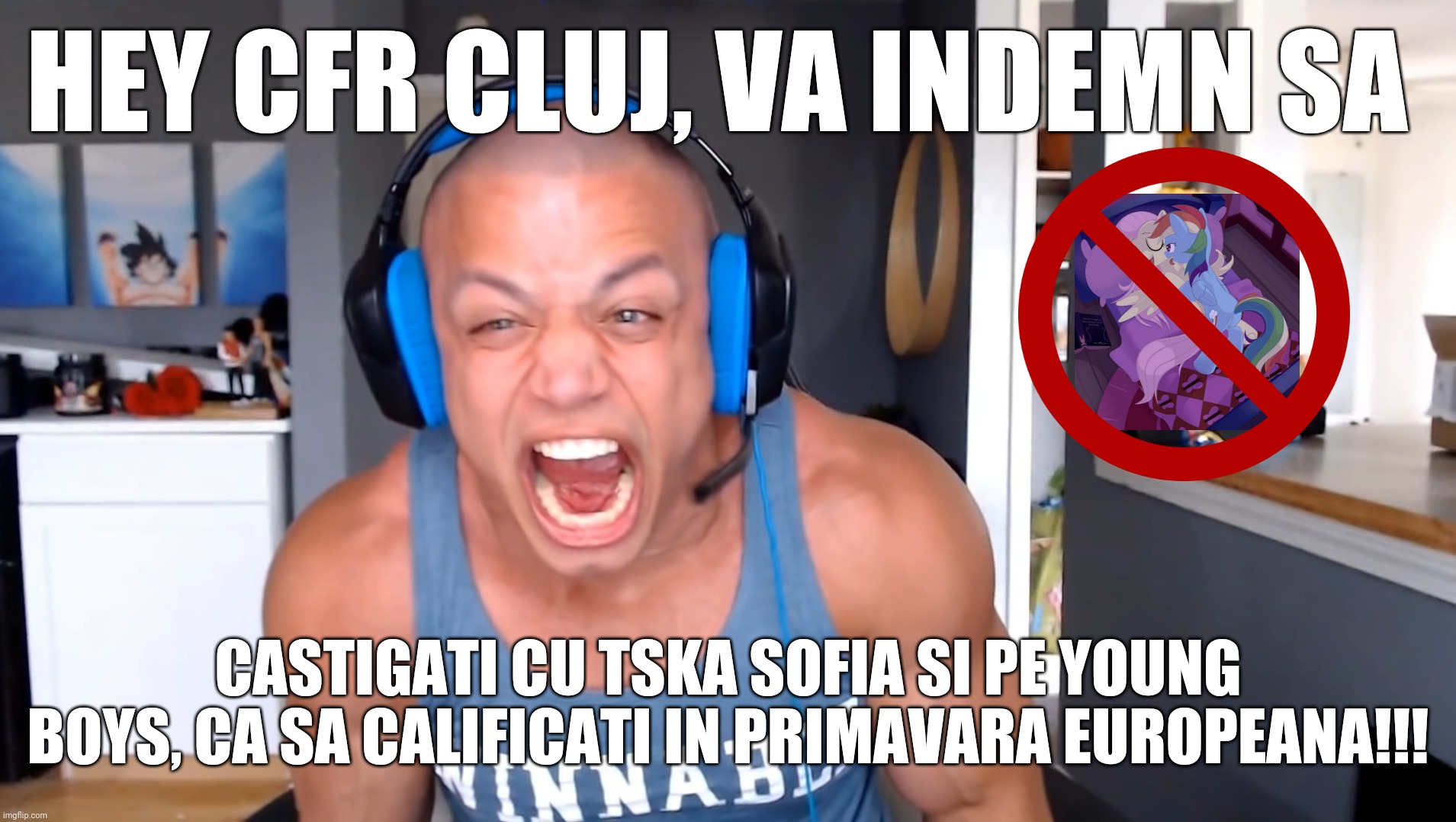 Forzza CFR | HEY CFR CLUJ, VA INDEMN SA; CASTIGATI CU TSKA SOFIA SI PE YOUNG BOYS, CA SA CALIFICATI IN PRIMAVARA EUROPEANA!!! | image tagged in tyler1 screams louder as he can,cfr cluj | made w/ Imgflip meme maker