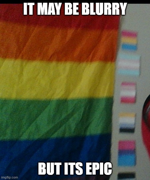 IT MAY BE BLURRY; BUT ITS EPIC | made w/ Imgflip meme maker