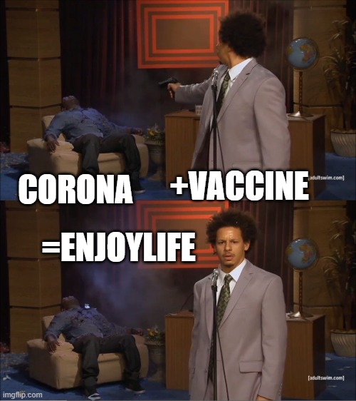 Who Killed Hannibal | +VACCINE; CORONA; =ENJOYLIFE | image tagged in memes,who killed hannibal | made w/ Imgflip meme maker