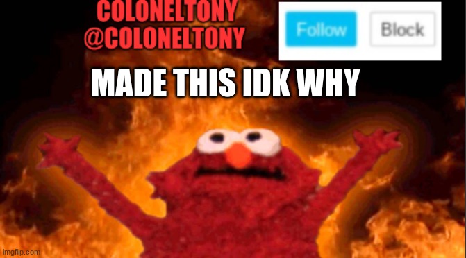 MADE THIS IDK WHY | image tagged in coloneltony anocument 2 | made w/ Imgflip meme maker