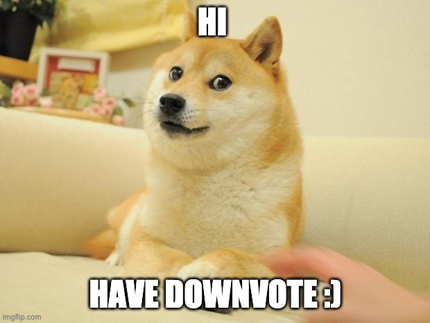 Doge 2 Meme | HI HAVE DOWNVOTE :) | image tagged in memes,doge 2 | made w/ Imgflip meme maker