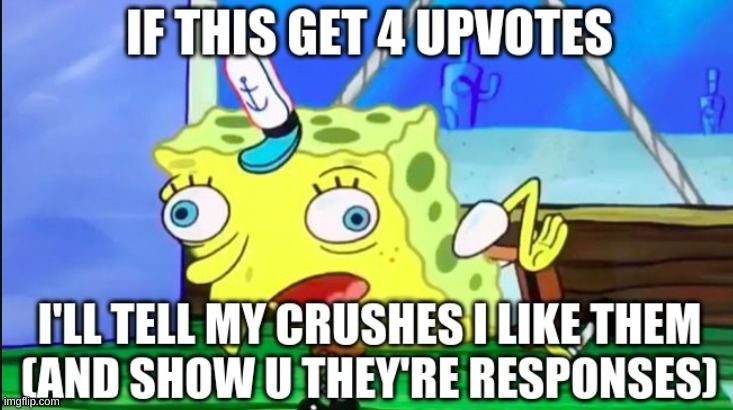 I'm reposting this because I only got 2 upvotes.... | image tagged in memes,funny,spongebob,confession | made w/ Imgflip meme maker