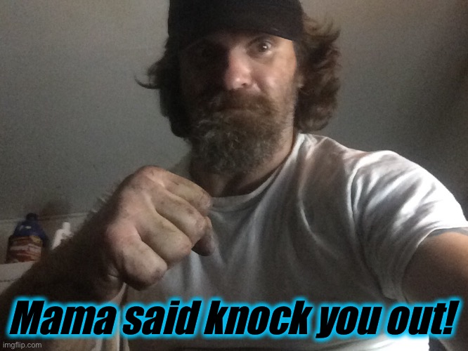 Mama said knock you out! | made w/ Imgflip meme maker