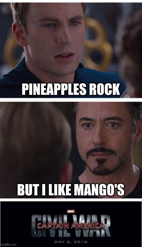 Marvel Civil War 1 | PINEAPPLES ROCK; BUT I LIKE MANGO'S | image tagged in memes,marvel civil war 1 | made w/ Imgflip meme maker