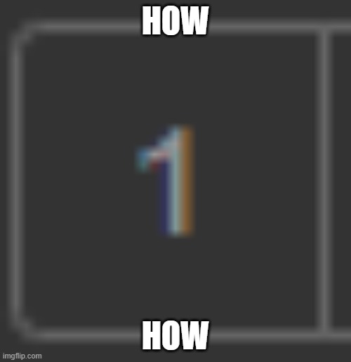 How | HOW; HOW | image tagged in how,bruh moment | made w/ Imgflip meme maker