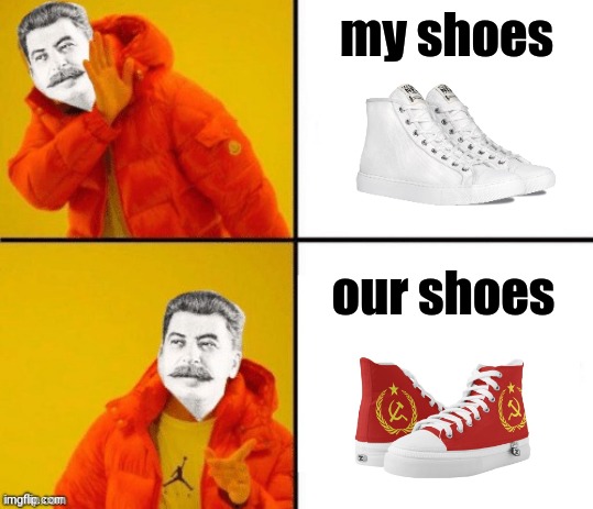 haha communist shoes go brrrrrrrr | my shoes; our shoes | image tagged in stalin hotline,funny,joseph stalin,communism | made w/ Imgflip meme maker