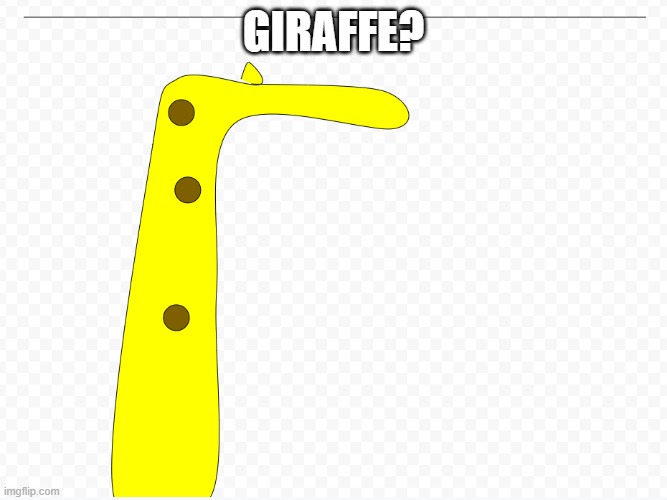 GIRAFFE? | made w/ Imgflip meme maker