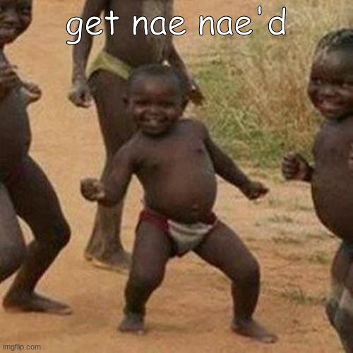 fzsexdrcftvgybhjn | get nae nae'd | image tagged in memes,third world success kid,get nae-nae'd,get nae nae'd | made w/ Imgflip meme maker