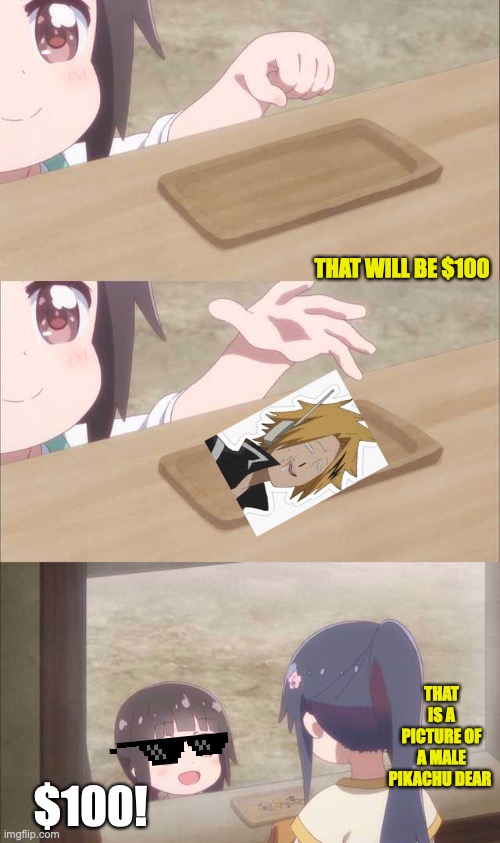Denki is apparently a lot of money?? | THAT WILL BE $100; $100! THAT IS A PICTURE OF A MALE PIKACHU DEAR | image tagged in anime girl buying,denki,funny,cute,pikachu | made w/ Imgflip meme maker