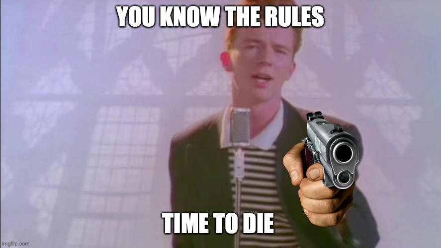 YOU KNOW THE RULES TIME TO DIE | made w/ Imgflip meme maker