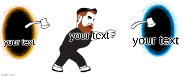 (called guy throwing axe) when you try something and it fails, messing you up | your text; your text; your text | image tagged in guy throwing axe | made w/ Imgflip meme maker