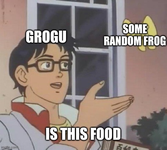 { title redacted } | GROGU; SOME RANDOM FROG; IS THIS FOOD | image tagged in memes,is this a pigeon | made w/ Imgflip meme maker