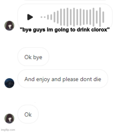 my class in 2020: | ''bye guys im going to drink clorox'' | image tagged in funny,clorox,memes,texting,class,2020 sucks | made w/ Imgflip meme maker