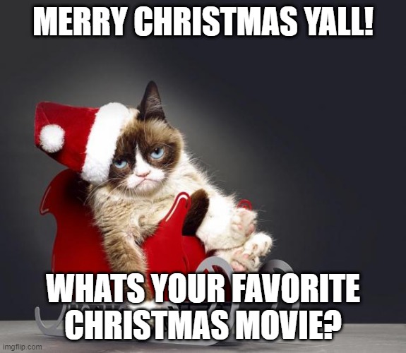 It's the most wonderful time of the yeaaaaaarrrrr... | MERRY CHRISTMAS YALL! WHATS YOUR FAVORITE CHRISTMAS MOVIE? | image tagged in grumpy cat christmas,memer,christmas,trends,holiday,movies | made w/ Imgflip meme maker