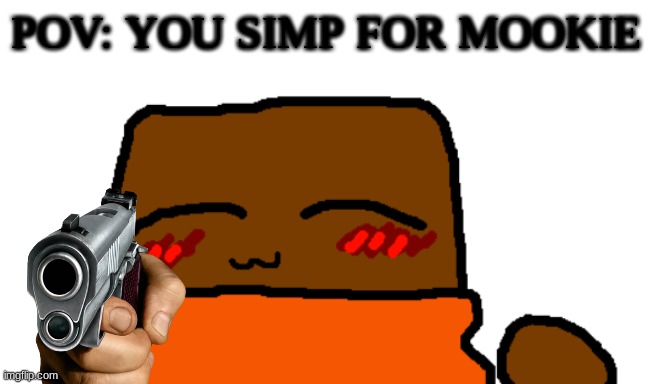 You've Simped your Last mookie | image tagged in cloud days gun | made w/ Imgflip meme maker