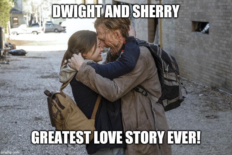 Fear the Walking Dead | DWIGHT AND SHERRY; GREATEST LOVE STORY EVER! | image tagged in love | made w/ Imgflip meme maker