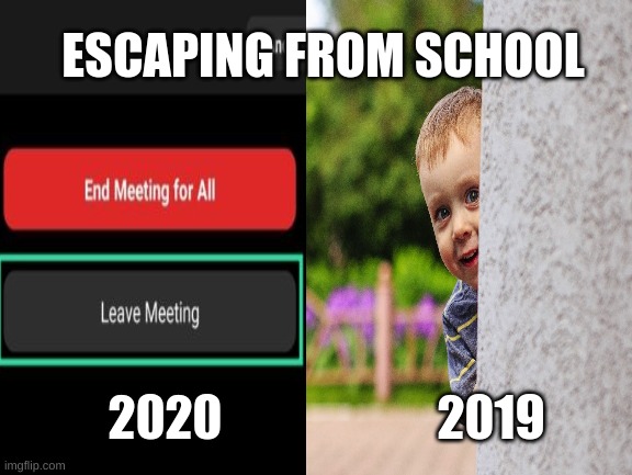 Escaping from school 2020 vs 2019 | ESCAPING FROM SCHOOL; 2020; 2019 | image tagged in school meme,online school | made w/ Imgflip meme maker
