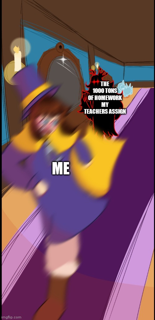 I feel like I have homework literally all the time | THE 1000 TONS OF HOMEWORK MY TEACHERS ASSIGN; ME | image tagged in hat kid running away from queen vanessa,school,homework | made w/ Imgflip meme maker