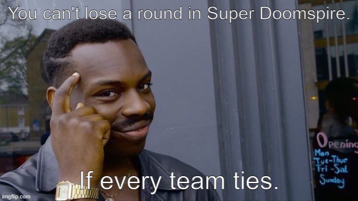 Roll Safe Think About It | You can't lose a round in Super Doomspire. If every team ties. | image tagged in memes,roll safe think about it | made w/ Imgflip meme maker