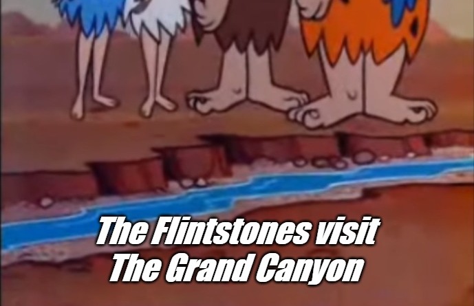 Cartoon Wisdom | image tagged in flintstones,the grand canyon,perspective | made w/ Imgflip meme maker