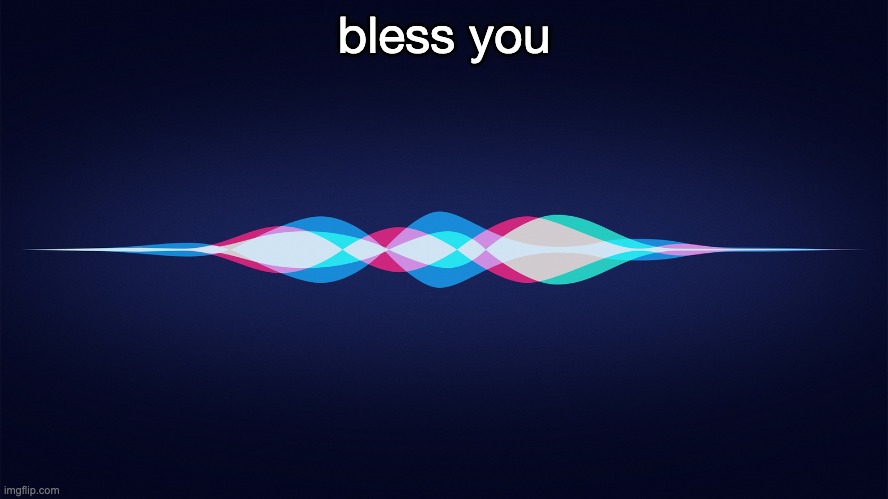 siri | bless you | image tagged in siri | made w/ Imgflip meme maker